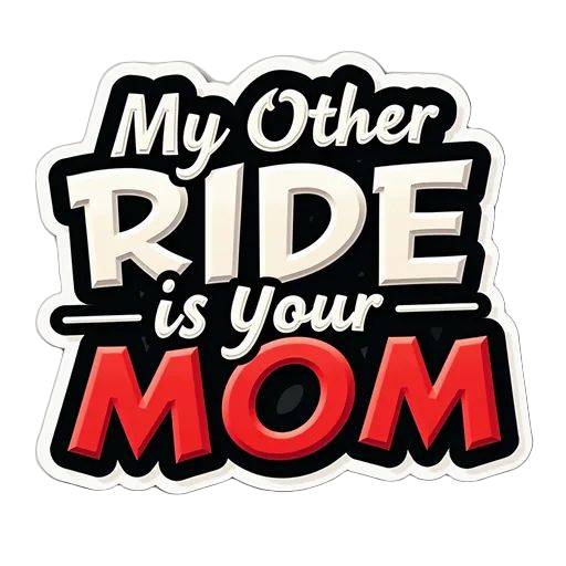 My Other Ride Is Your Mom 4" vinyl 20 mil magnet with UV laminate coating