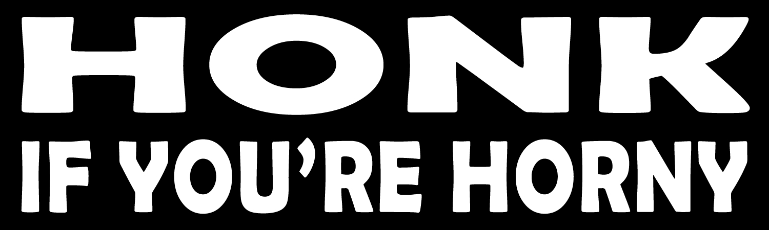 Honk If You're Horny Vinyl Sticker, Window Cling or Magnet in UV Laminate Coating