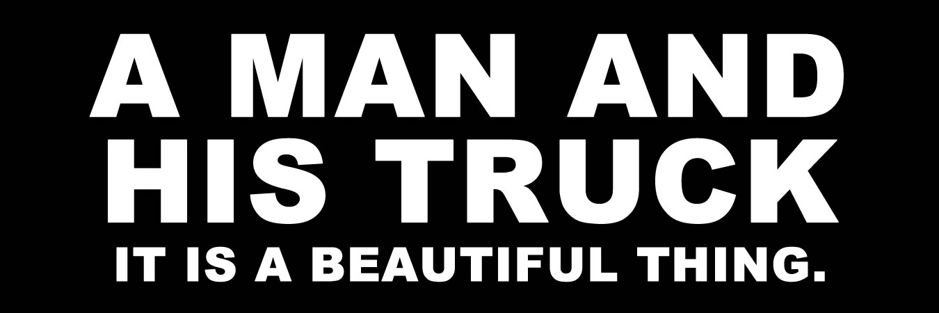 A man and his truck its a beautiful thing Vinyl Sticker, Window Cling or Magnet in UV Laminate Coating