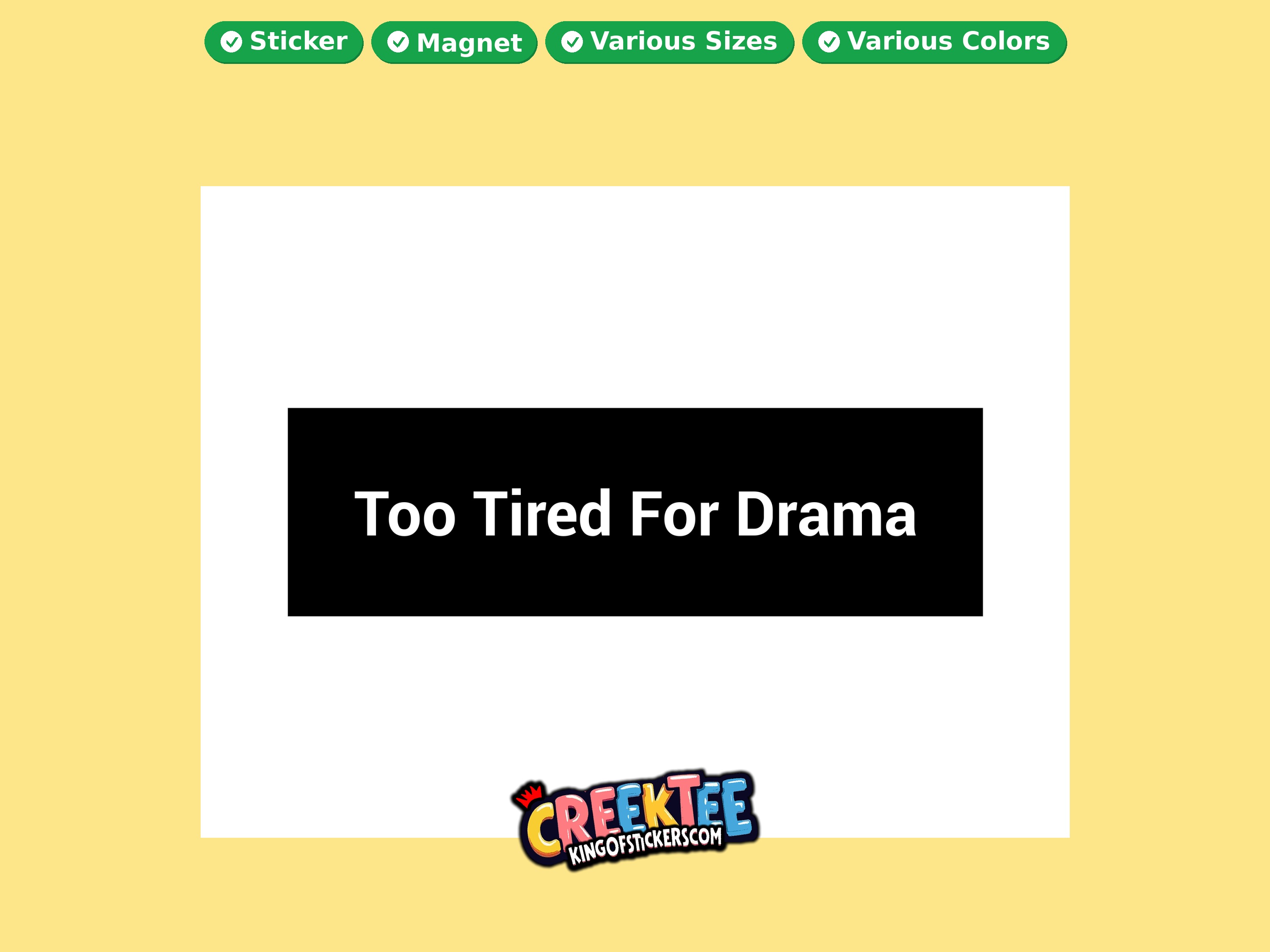 Too Tired For Drama Vinyl Bumper Sticker  Window Cling or Magnet in UV Laminate Coating and Various Sizes
