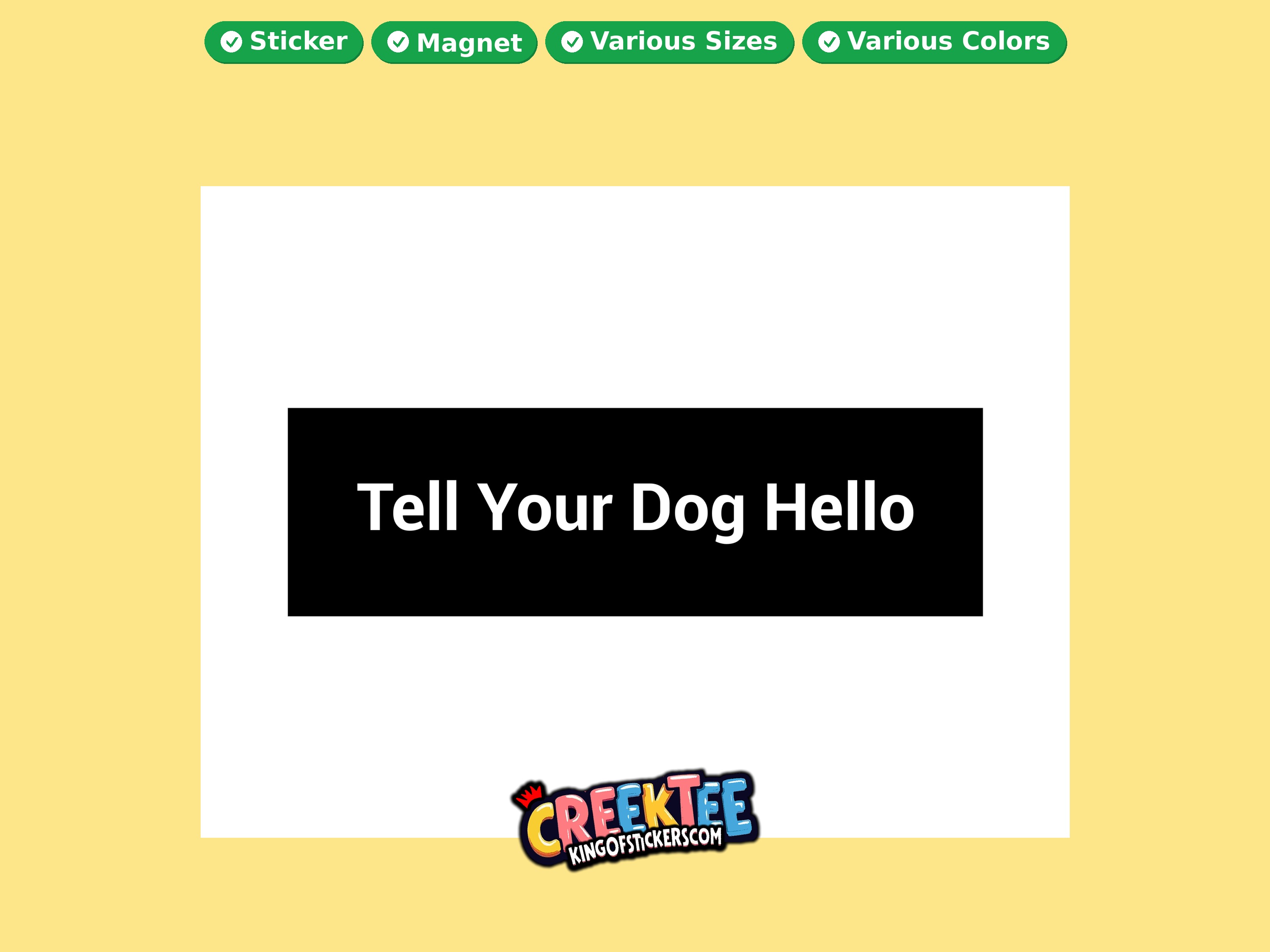 Tell Your Dog Hello Vinyl Bumper Sticker  Window Cling or Magnet in UV Laminate Coating and Various Sizes